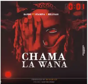 Bando - Chama La Wana ft. Stamina & Billnass